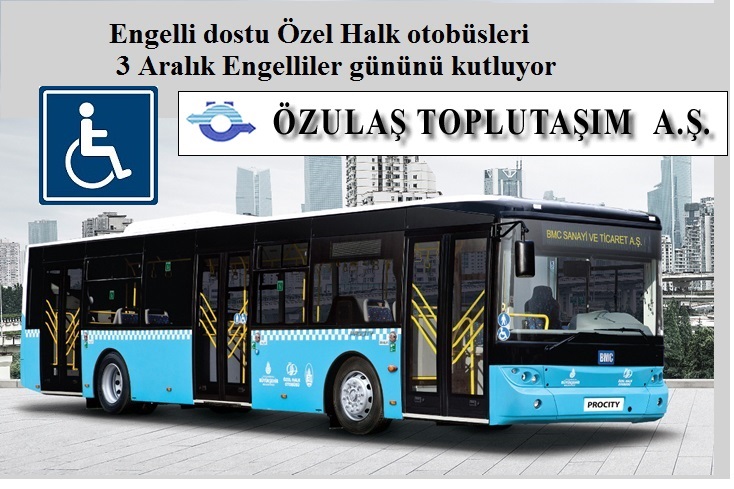 ENGELLİ DOSTU ÖZEL HALK OTOBÜSLERİ, ‘’ENGELLİLER GÜNÜNÜ KUTLUYOR’’ ENGELLİ DOSTU ÖZEL HALK OTOBÜSLERİ, ‘’ENGELLİLER GÜNÜNÜ KUTLUYOR’’